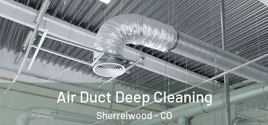 Air Duct Deep Cleaning Sherrelwood - CO