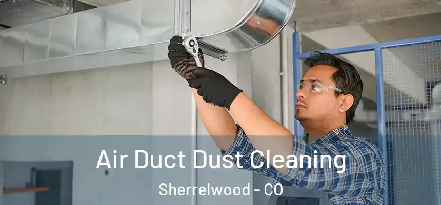 Air Duct Dust Cleaning Sherrelwood - CO