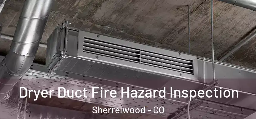 Dryer Duct Fire Hazard Inspection Sherrelwood - CO