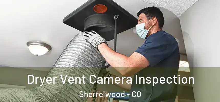  Dryer Vent Camera Inspection Sherrelwood - CO