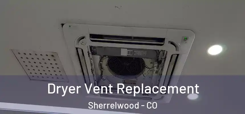 Dryer Vent Replacement Sherrelwood - CO