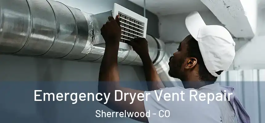 Emergency Dryer Vent Repair Sherrelwood - CO