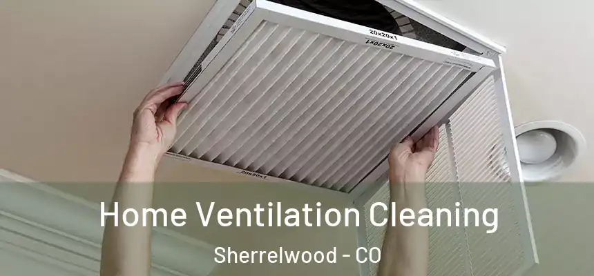  Home Ventilation Cleaning Sherrelwood - CO