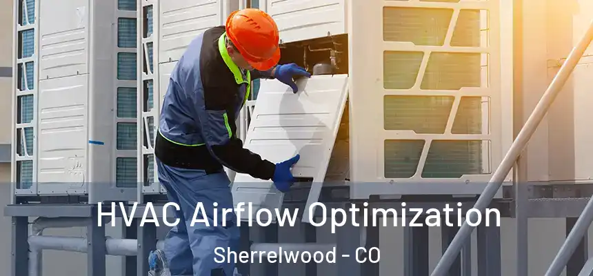  HVAC Airflow Optimization Sherrelwood - CO