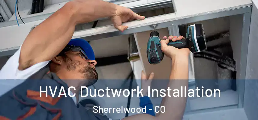  HVAC Ductwork Installation Sherrelwood - CO