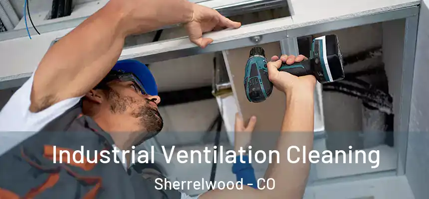 Industrial Ventilation Cleaning Sherrelwood - CO