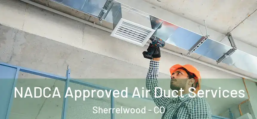 NADCA Approved Air Duct Services Sherrelwood - CO