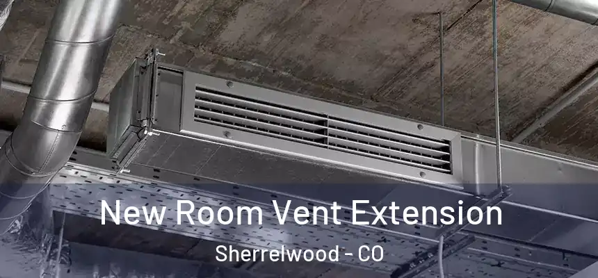  New Room Vent Extension Sherrelwood - CO