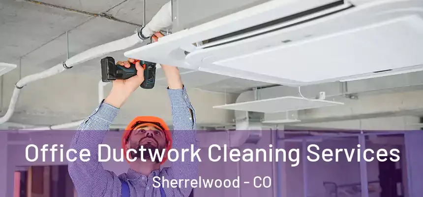 Office Ductwork Cleaning Services Sherrelwood - CO