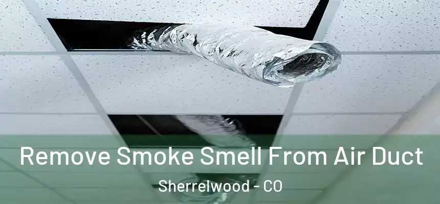Remove Smoke Smell From Air Duct Sherrelwood - CO