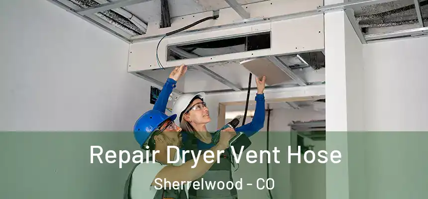 Repair Dryer Vent Hose Sherrelwood - CO