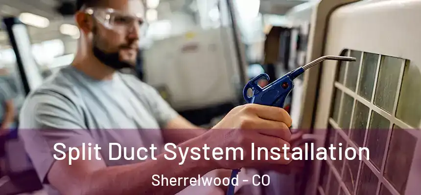  Split Duct System Installation Sherrelwood - CO