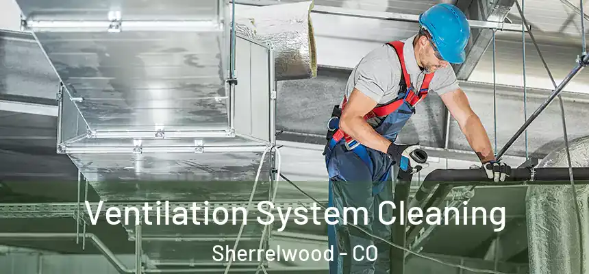 Ventilation System Cleaning Sherrelwood - CO
