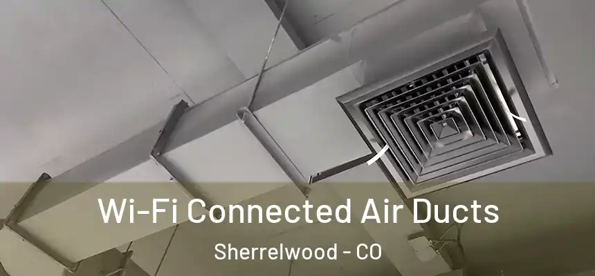 Wi-Fi Connected Air Ducts Sherrelwood - CO